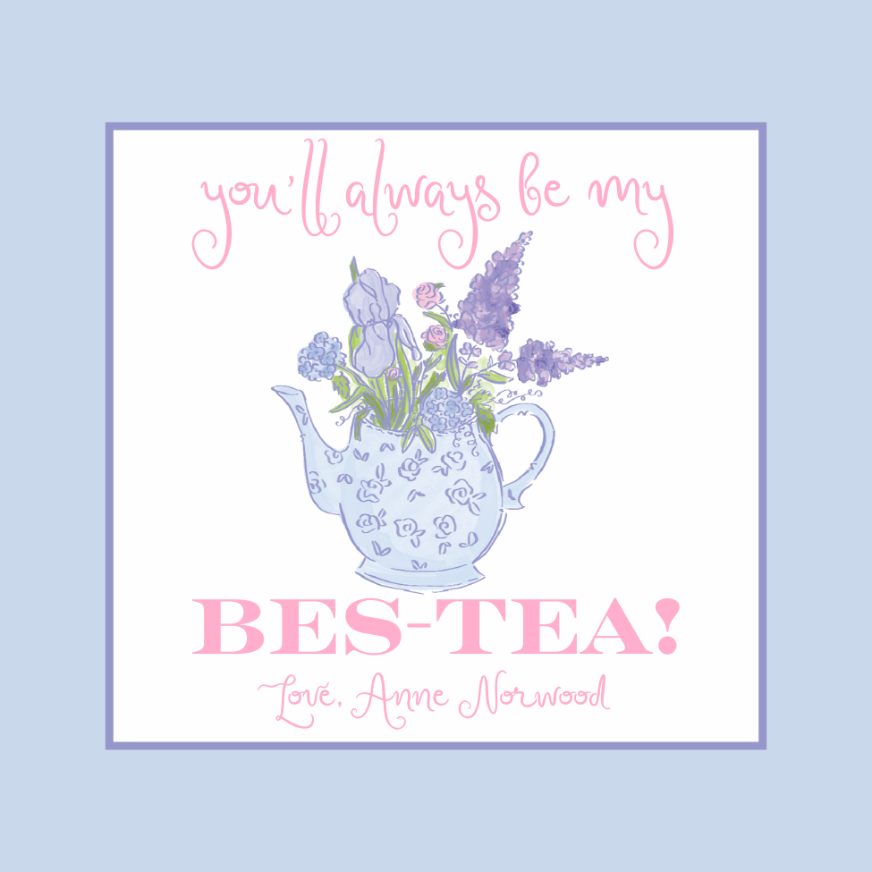 YOU'll ALWAYS BE MY BES-TEA!!