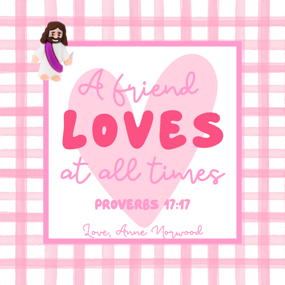 A FRIEND LOVES AT ALL TIMES VALENTINE